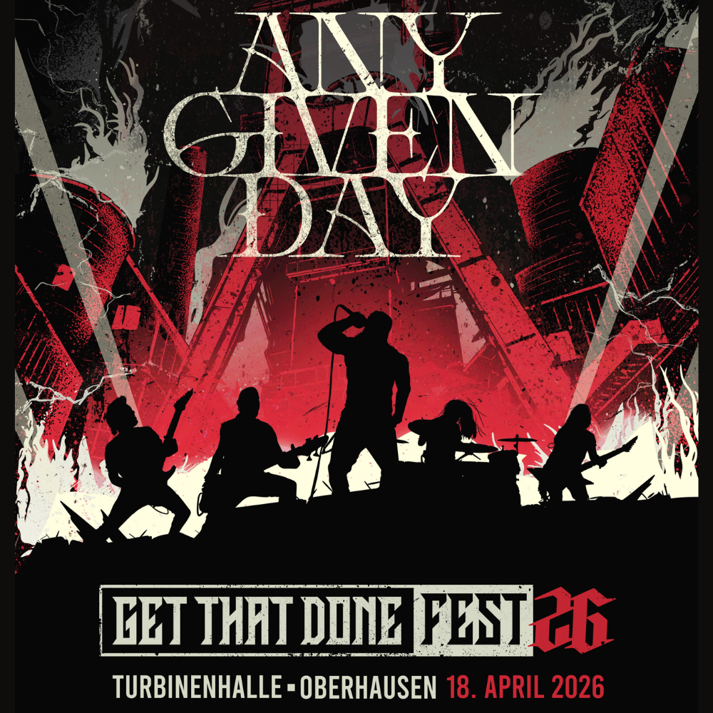 ANY GIVEN DAY’s GET THAT DONE FEST 2026 - OBERHAUSEN - 18.04.2026